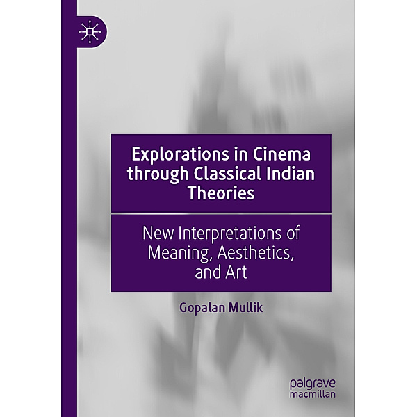 Explorations in Cinema through Classical Indian Theories, Gopalan Mullik