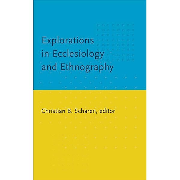 Explorations in Ecclesiology and Ethnography, Christian B. Scharen