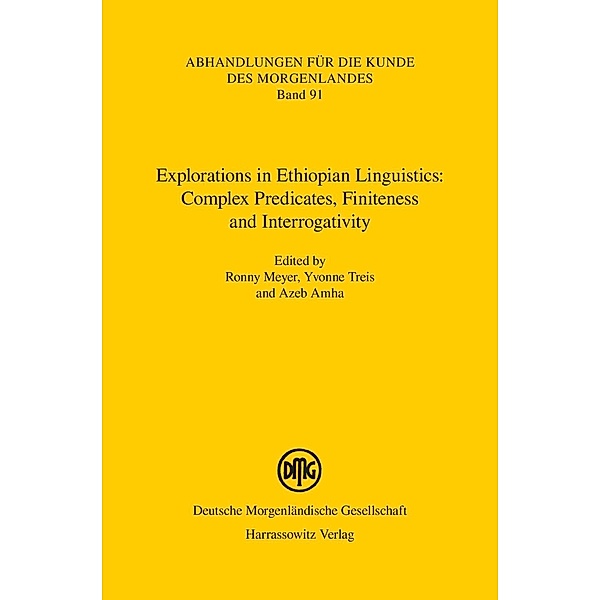 Explorations in Ethiopian Linguistics: Complex Predicates, Finiteness and Interrogativity / Abhandlungen für die Kunde des Morgenlandes Bd.91