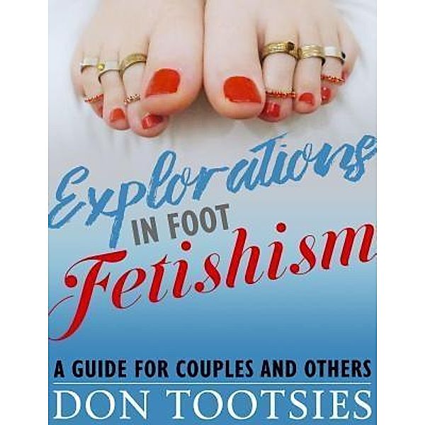 Explorations in Foot Fetishism / Addictive Content LLC, Don Tootsies