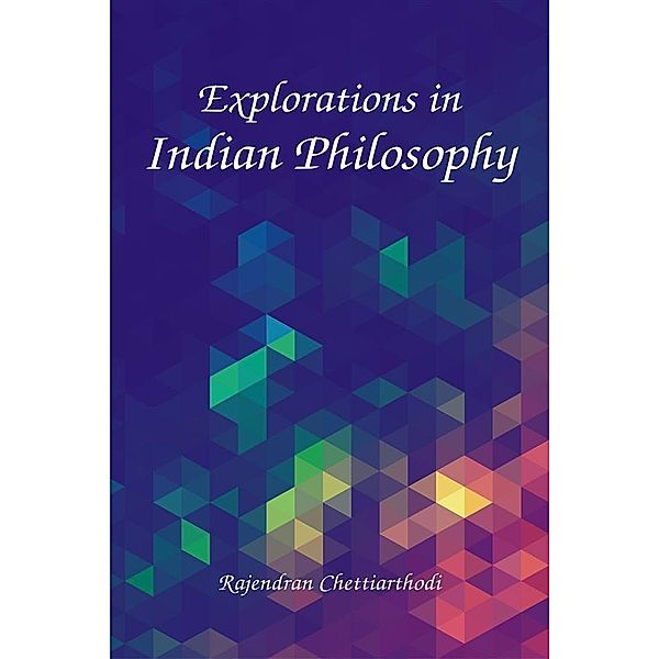 Explorations in Indian Philosophy, Rajendran Chettiarthodi