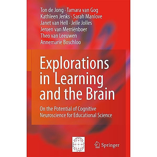 Explorations in Learning and the Brain, Ton de de Jong, Tamara van Gog, Kathleen Jenks, Sarah Manlove, Janet van Hell, Jelle Jolles, Jeroen van Merrienboer, Theo van Leeuwen, Annemarie Boschloo