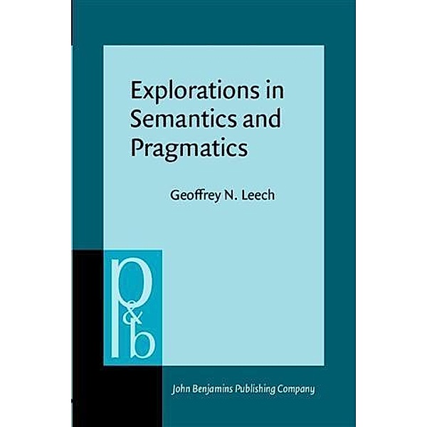 Explorations in Semantics and Pragmatics, Geoffrey N. Leech