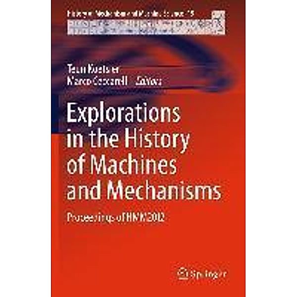Explorations in the History of Machines and Mechanisms / History of Mechanism and Machine Science Bd.15