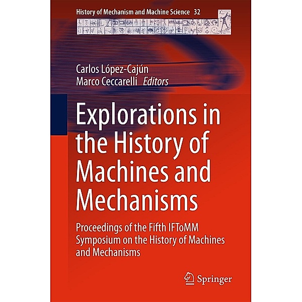 Explorations in the History of Machines and Mechanisms / History of Mechanism and Machine Science Bd.32