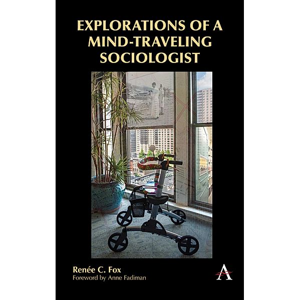 Explorations of a Mind-Traveling Sociologist, Renée C. Fox