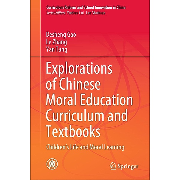 Explorations of Chinese Moral Education Curriculum and Textbooks / Curriculum Reform and School Innovation in China, Desheng Gao, Le Zhang, Yan Tang