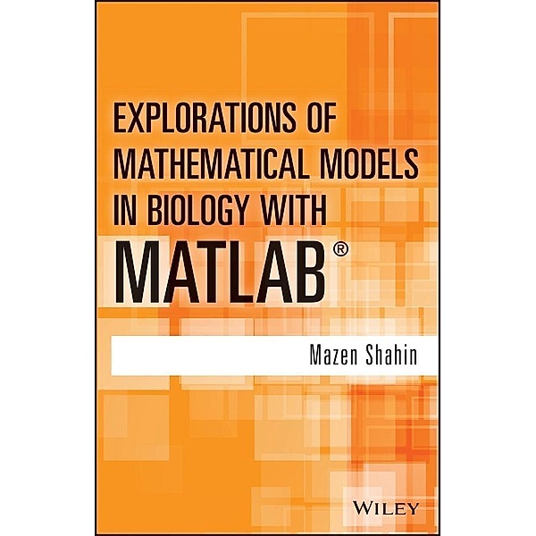 Explorations of Mathematical Models in Biology with MATLAB, Mazen Shahin