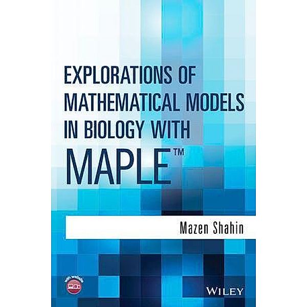 Explorations of Mathematical Models in Biology with Maple, Mazen Shahin