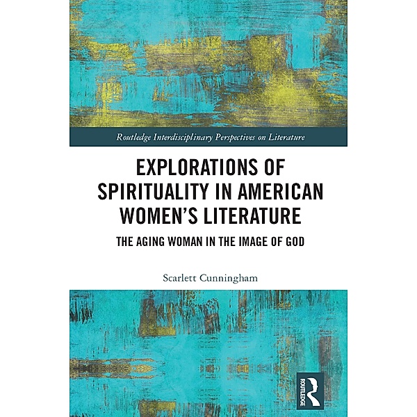 Explorations of Spirituality in American Women's Literature, Scarlett Cunningham