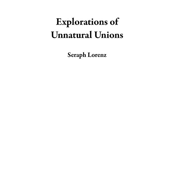 Explorations of Unnatural Unions, Seraph Lorenz