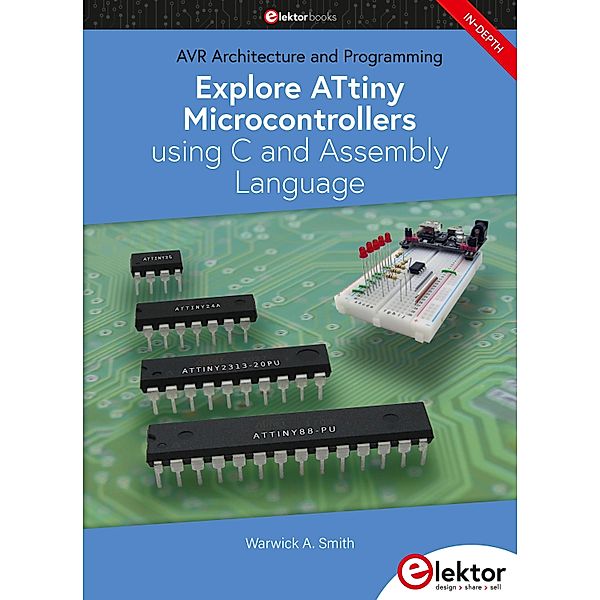 Explore ATtiny Microcontrollers using C and Assembly Language, Warwick A. Smith