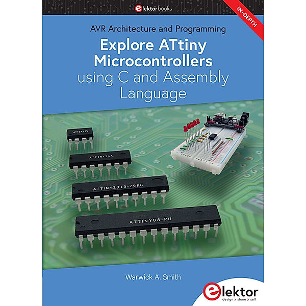 Explore ATtiny Microcontrollers using C and Assembly Language, Warwick A. Smith