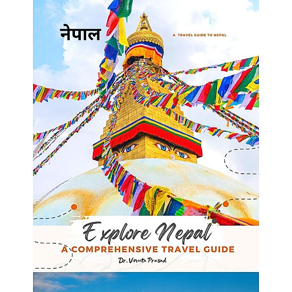 Explore Nepal: A Comprehensive Travel Guide, Vineeta Prasad