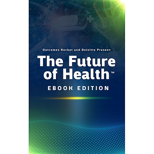 Explore The Future of Health(TM) with Outcomes Rocket, Neal Batra, Saul Marquez