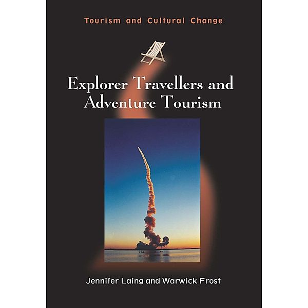 Explorer Travellers and Adventure Tourism / Tourism and Cultural Change Bd.40, Jennifer Laing, Warwick Frost