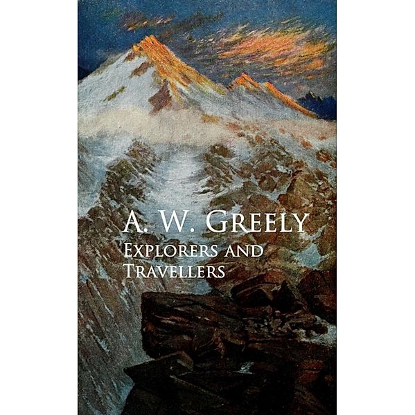 Explorers and Travellers, A. W. Greely