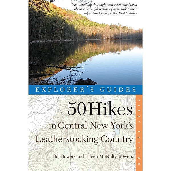 Explorer's Guide 50 Hikes in Central New York's Leatherstocking Country (Explorer's 50 Hikes) / Explorer's 50 Hikes Bd.0, Bill Bowers, Eileen McNulty-Bowers