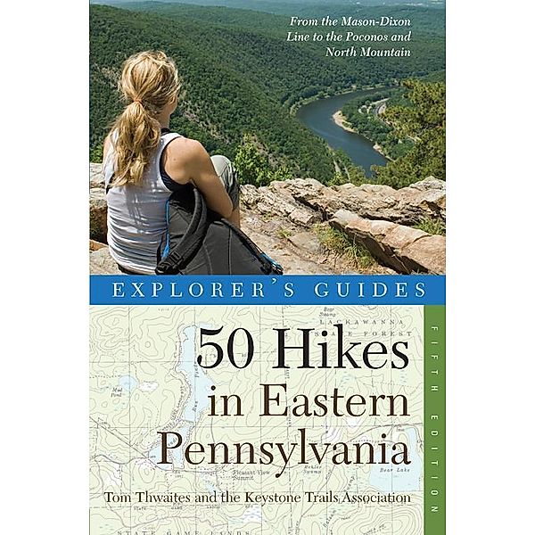 Explorer's Guide 50 Hikes in Eastern Pennsylvania: From the Mason-Dixon Line to the Poconos and North Mountain (Fifth Edition), Tom Thwaites