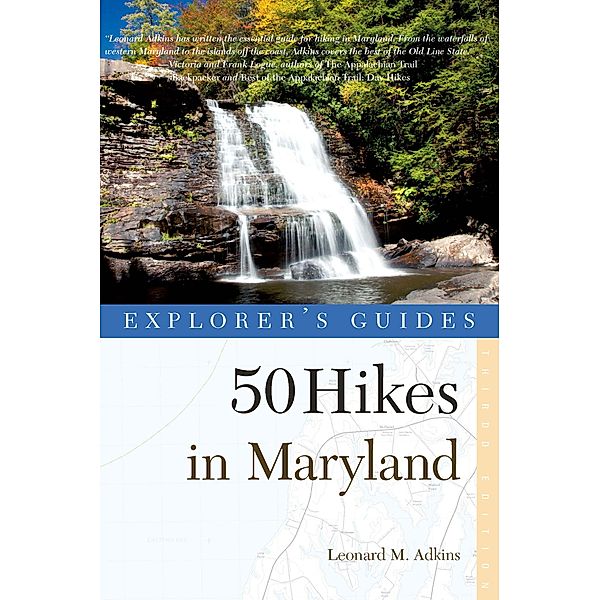 Explorer's Guide 50 Hikes in Maryland: Walks, Hikes & Backpacks from the Allegheny Plateau to the Atlantic Ocean (Third Edition), Leonard M. Adkins