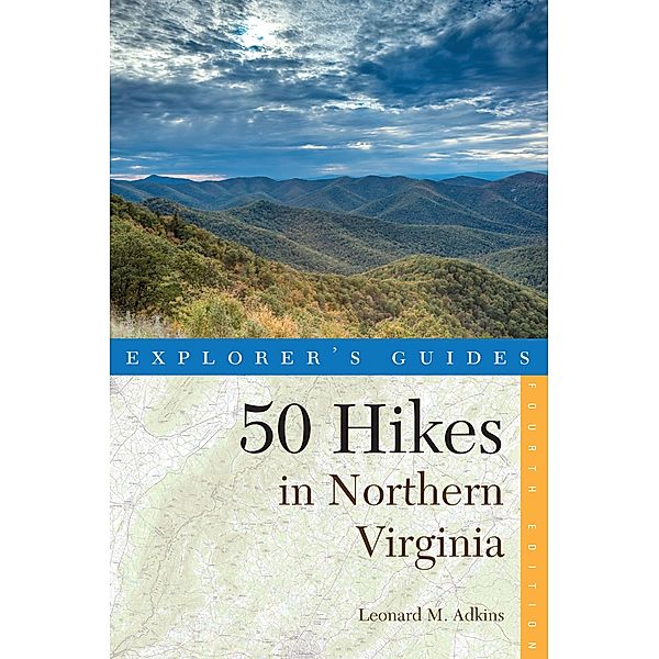 Explorer's Guide 50 Hikes in Northern Virginia: Walks, Hikes, and Backpacks from the Allegheny Mountains to Chesapeake Bay (Fourth Edition)  (Explorer's 50 Hikes) / Explorer's 50 Hikes Bd.0, Leonard M. Adkins