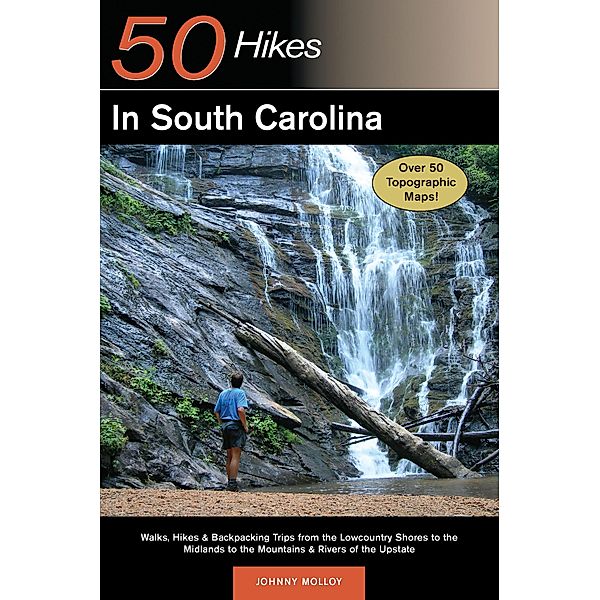 Explorer's Guide 50 Hikes in South Carolina: Walks, Hikes & Backpacking Trips from the Lowcountry Shores to the Midlands to the Mountains & Rivers of the Upstate, Johnny Molloy