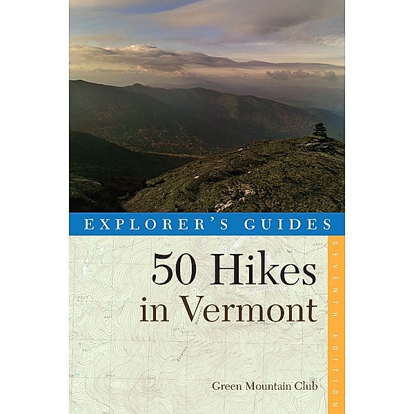 Explorer's Guide 50 Hikes in Vermont (Seventeenth Edition), Green Mountain Club