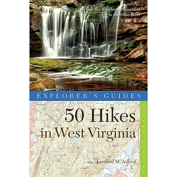 Explorer's Guide 50 Hikes in West Virginia: Walks, Hikes, and Backpacks from the Allegheny Mountains to the Ohio River (Second Edition)  (Explorer's 50 Hikes) / Explorer's 50 Hikes Bd.0, Leonard M. Adkins