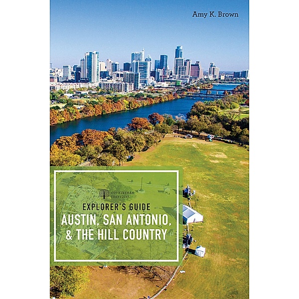 Explorer's Guide Austin, San Antonio, & the Hill Country (Third Edition)  (Explorer's Complete) / Explorer's Complete Bd.0, Amy K. Brown