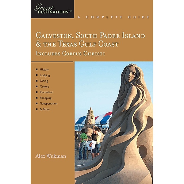 Explorer's Guide Galveston, South Padre Island & the Texas Gulf Coast: A Great Destination, Alex Wukman