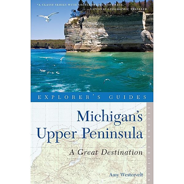 Explorer's Guide Michigan's Upper Peninsula: A Great Destination (Second Edition), Amy Westervelt