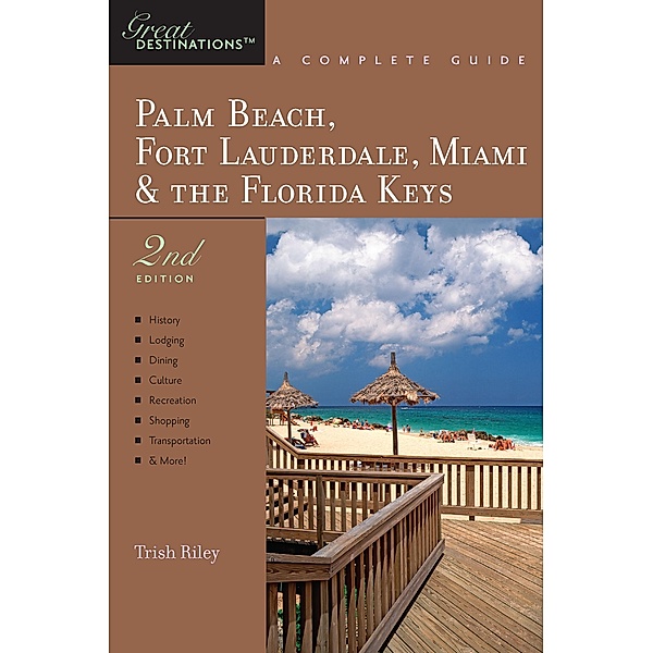 Explorer's Guide Palm Beach, Fort Lauderdale, Miami & the Florida Keys: A Great Destination (Second Edition), Trish Riley