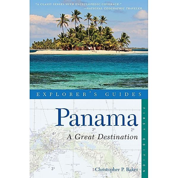 Explorer's Guide Panama: A Great Destination (Explorer's Complete) / Explorer's Complete Bd.0, Christopher P. Baker