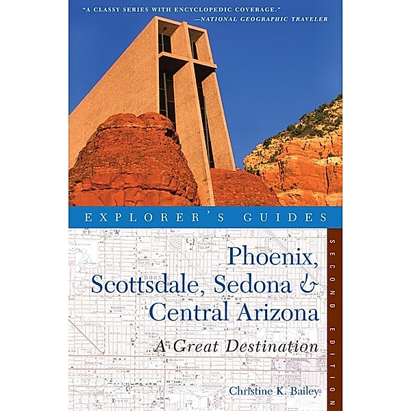 Explorer's Guide Phoenix, Scottsdale, Sedona & Central Arizona: A Great Destination (Second Edition)  (Explorer's Great Destinations) / Explorer's Great Destinations Bd.0, Christine Bailey
