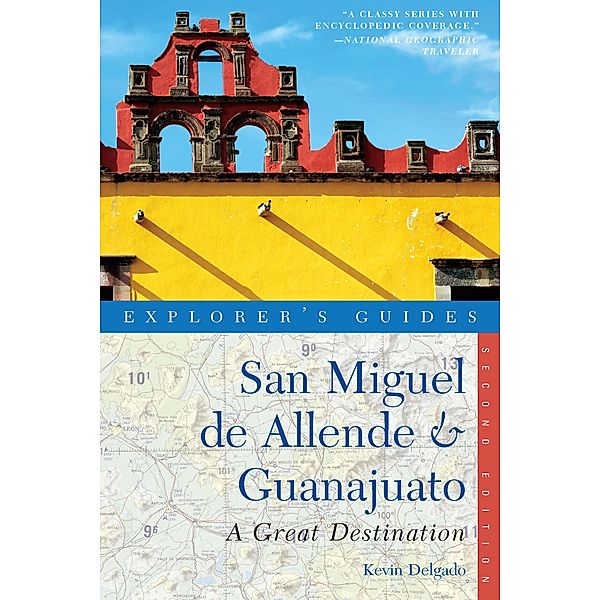 Explorer's Guide San Miguel de Allende & Guanajuato: A Great Destination (Second Edition)  (Explorer's Great Destinations) / Explorer's Great Destinations Bd.0, Kevin Delgado