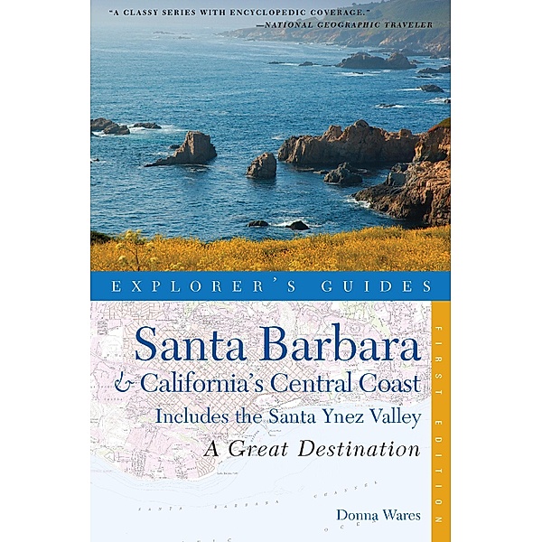 Explorer's Guide Santa Barbara & California's Central Coast: A Great Destination: Includes the Santa Ynez Valley, Donna Wares
