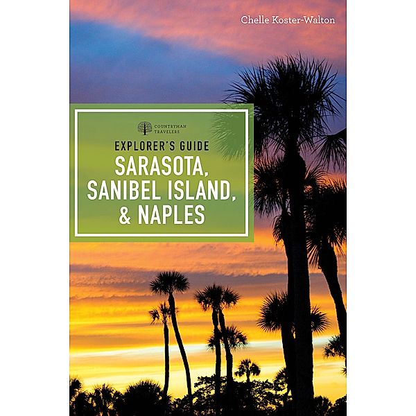 Explorer's Guide Sarasota, Sanibel Island, & Naples (Seventh Edition)  (Explorer's Complete) / Explorer's Complete Bd.0, Chelle Koster-Walton