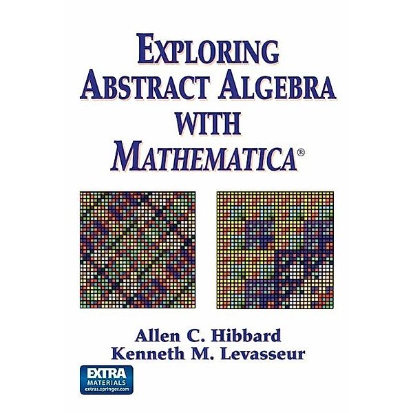 Exploring Abstract Algebra With Mathematica®, Allen C. Hibbard, Kenneth M. Levasseur