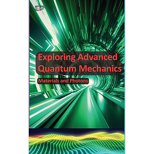 Exploring Advanced Quantum Mechanics: Materials and Photons, Educohack Press
