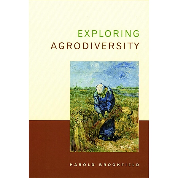Exploring Agrodiversity / Issues, Cases, and Methods in Biodiversity Conservation, Harold Brookfield