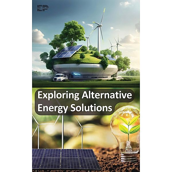 Exploring Alternative Energy Solutions, Educohack Press