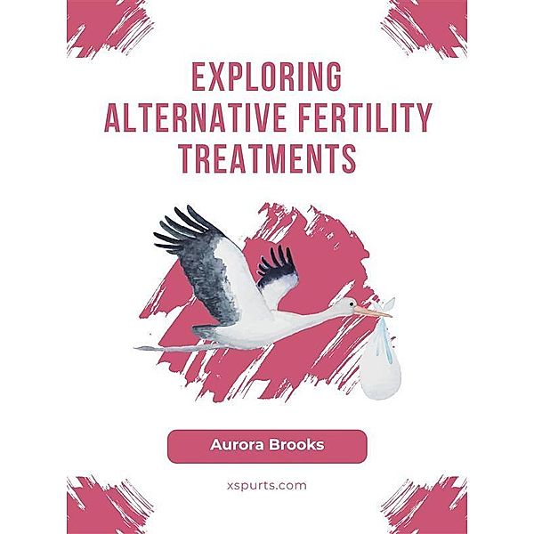 Exploring Alternative Fertility Treatments, Aurora Brooks