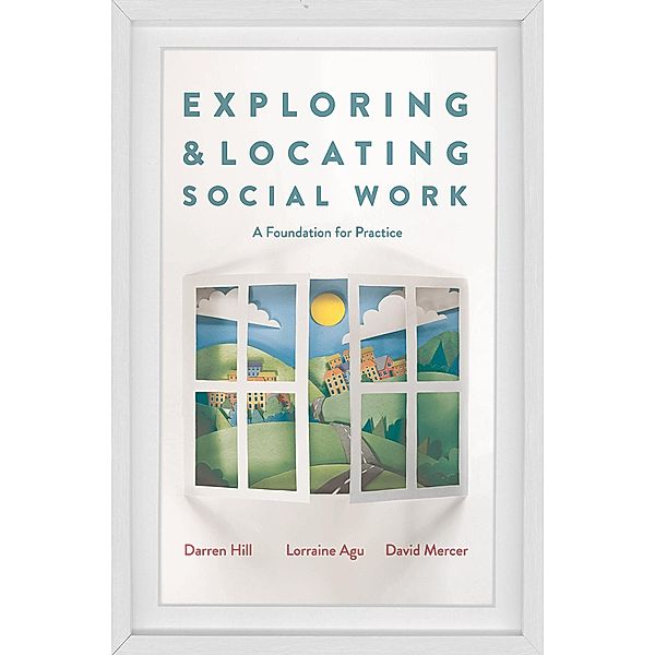 Exploring and Locating Social Work, Darren Hill, Lorraine Agu, David Mercer