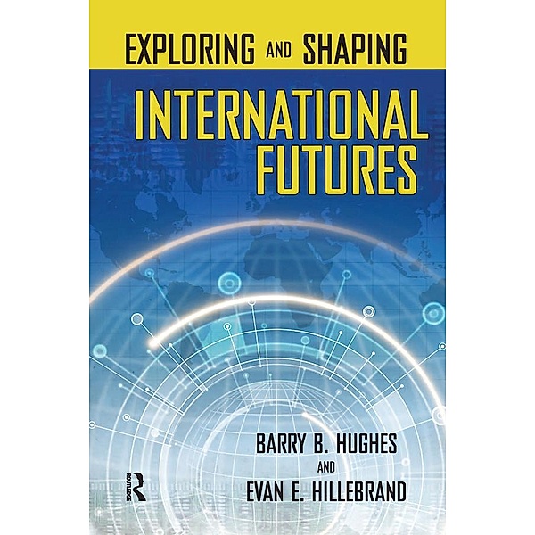 Exploring and Shaping International Futures, Barry B. Hughes, Evan E. Hillebrand