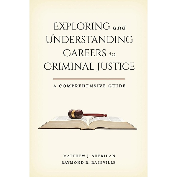 Exploring and Understanding Careers in Criminal Justice, Matthew J. Sheridan, Raymond R. Rainville