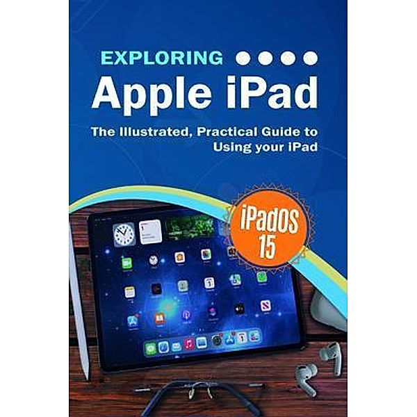 Exploring Apple iPad: iPadOS 15 Edition / Exploring Tech Bd.6, Kevin Wilson