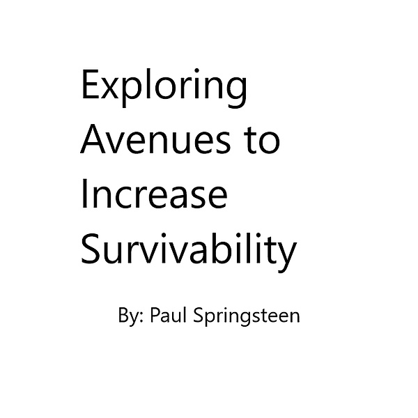 Exploring Avenues to Increase Survivability, Paul Springsteen