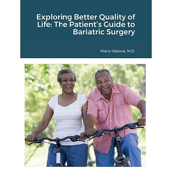 Exploring Better Quality of Life: The Patient's Guide to Bariatric Surgery, Maria Iliakova