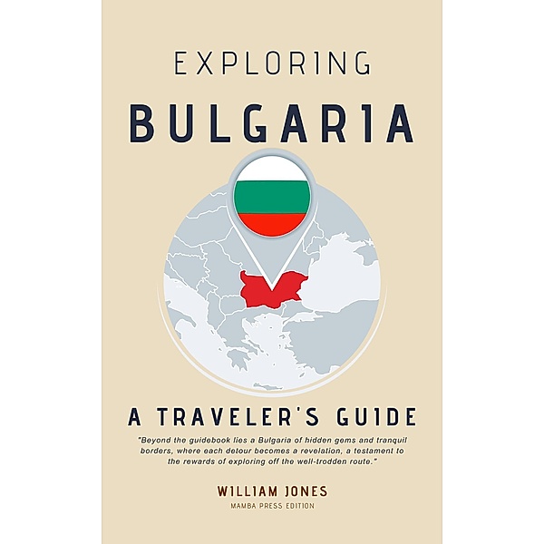 Exploring Bulgaria: A Traveler's Guide, William Jones