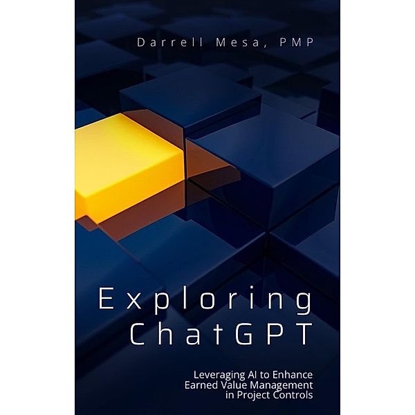 Exploring ChatGPT: Leveraging AI to Enhance Earned Value Management in Project Controls, Darrell Mesa